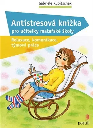 Pedagogika, vzdelávanie, vyučovanie Antistresová knížka pro učitelky mateřské školy - Gabriele Kubitschek