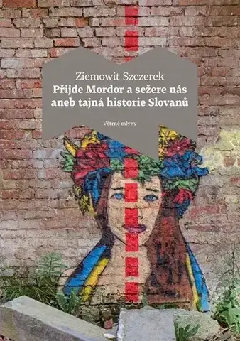 História Přijde Mordor a sežere nás aneb Tajná historie Slovanů - Ziemowit Szczerek