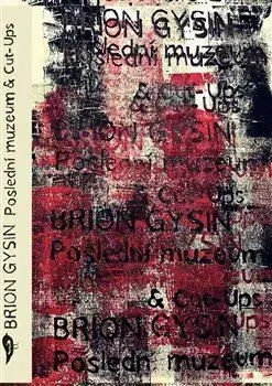 Beletria - ostatné Poslední muzeum & Cut-Ups - Brion Gysin