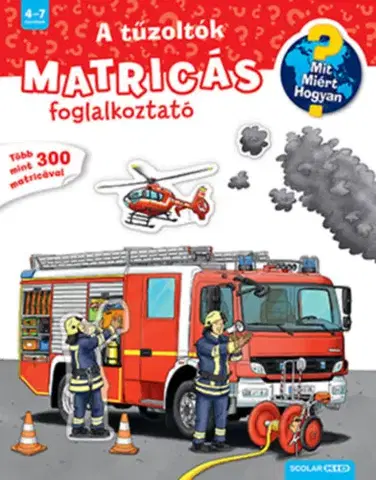 Encyklopédie pre deti a mládež - ostatné A tűzoltók - Mit? Miért? Hogyan?
