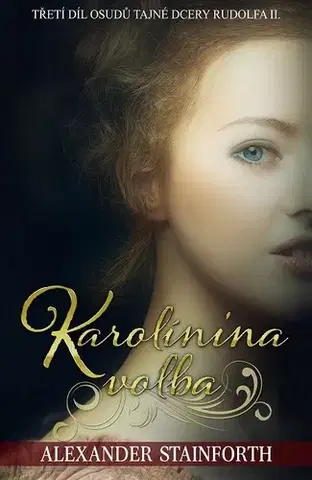 Historické romány Karolínina volba - Alexander Stainforth