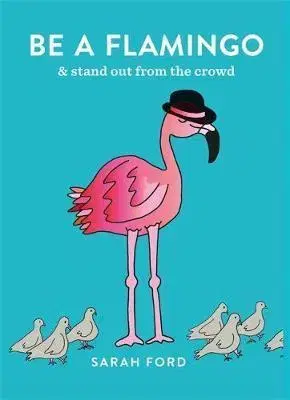V cudzom jazyku Be a Flamingo : & Stand Out From the Crowd - Sarah Fordová