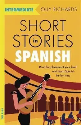 Učebnice pre samoukov Short Stories in Spanish for Intermediate Learners - Olly Richards
