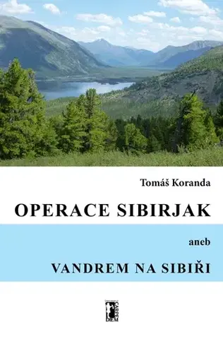 Geografia - ostatné Operace Sibirjak aneb Vandrem na Sibiři - Tomáš Koranda