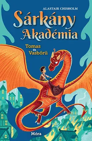 Dobrodružstvo, napätie, western Sárkány Akadémia - Tomas és Vasbőrű - Alastair Chisholm,Zsuzsa Varró