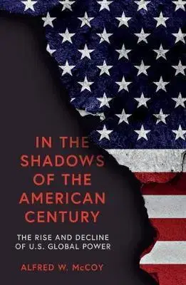Politológia In the Shadows of the American Century - Alfred W. McCoy
