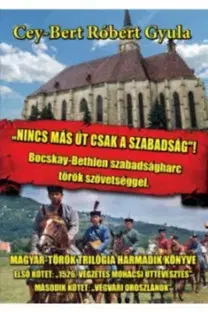 Historické romány Nincsmás út, csak a szabadság - Cey-Bert Róbert Gyula