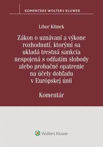 Trestné právo Zákon o uznávaní a výkone rozhodnutí, ktorými sa ukladá trestná sankcia - Libor Klimek