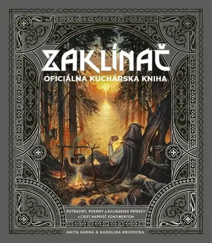 Kuchárky - ostatné ZAKLÍNAČ: Oficiálna kuchárska kniha - Anita Sarna,Karolina Krupecka,Daniel Halaj