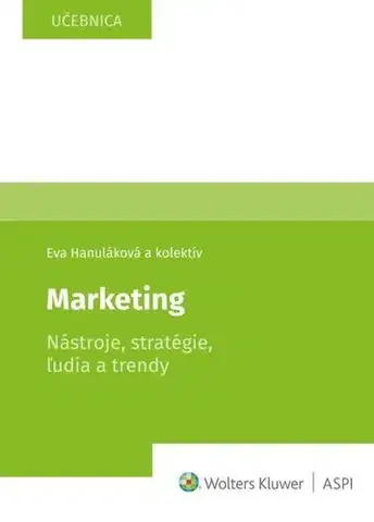 Pre vysoké školy Marketing Nástroje, stratégie, ľudia a trendy - Eva Hanulakova,Kolektív autorov