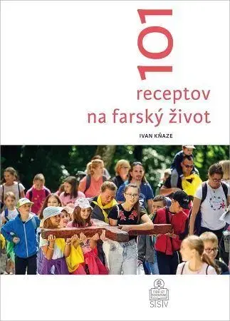 Kresťanstvo 101 receptov na farský život - Ivan Kňaze