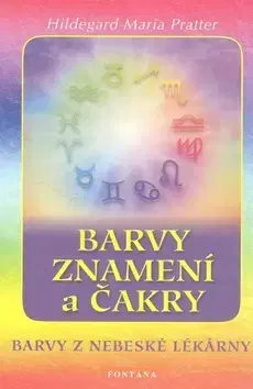 Ezoterika - ostatné Barvy, znamení a čakry - Hildegard Maria Pratter