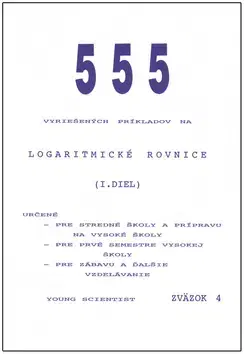 Matematika, logika Logaritmické rovnice I.diel zväzok4 - RNDr. Marián Olejár