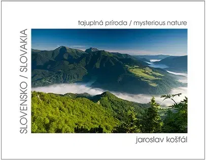 Encyklopédie, obrazové publikácie Slovensko - tajuplná príroda - Jaroslav Košťál