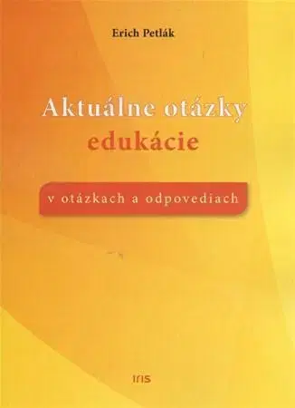 Pedagogika, vzdelávanie, vyučovanie Aktuálne otázky edukácie - Erich Petlák