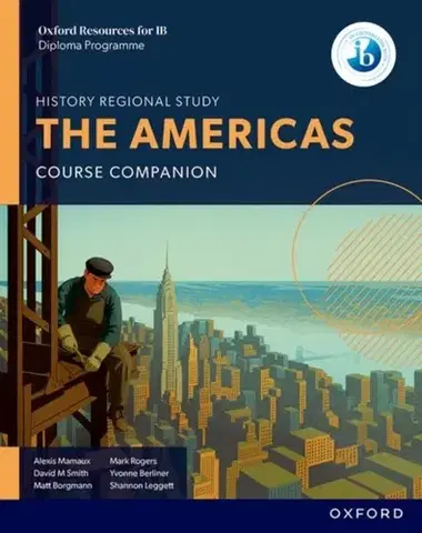 Príprava do školy, pracovné zošity Oxford Resources for IB DP History: The Americas Course Book - Alexis Mamaux,Yvonne Berliner,Shannon Leggett,Matt Borgmann,Mark Rogers,David Michael Smith