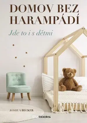 Domov, zariaďovanie Domov bez harampádí - Joshua Becker