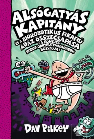 Rozprávky Alsógatyás Kapitány és a Biorobotikus Fikafiú ádáz összecsapása - A Röhejes Robot-Orrtrutymódarabok bosszúja - Dav Pilkey