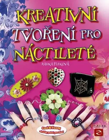 Ručné práce - ostatné Kreativní tvoření pro náctileté - Radka Fleková