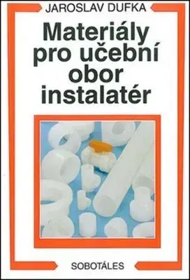 Pre vysoké školy Materiály pro učební obor instalatér - Jaroslav Dufka