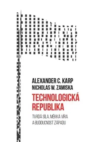 Odborná a náučná literatúra - ostatné Technologická republika - Alexander C.Karp,Nicholas W.Zamiska