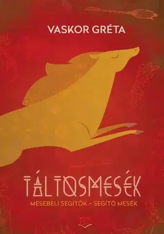 Pedagogika, vzdelávanie, vyučovanie Táltosmesék - Mesebeli segítők - segítő mesék - Gréta Vaskor