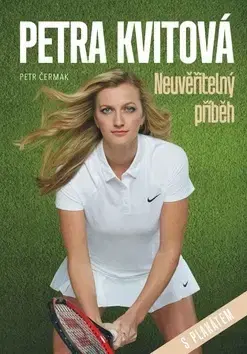 Biografie - ostatné Petra Kvitová Neuvěřitelný příběh - Petr Čermák