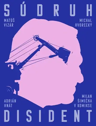 Komiksy Súdruh disident: Milan Šimečka v komikse - Michal Hvorecký,Matúš Vizár,Adrián Hnát