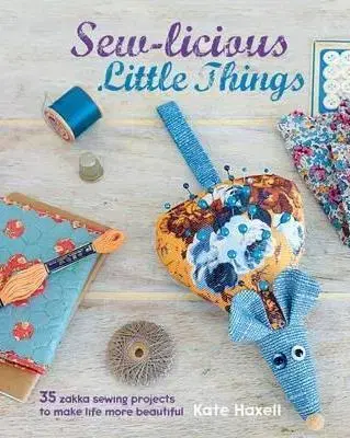 Pletenie, hačkovanie, vyšívanie, paličkovanie Sew-licious Little Things - Kate Haxellová