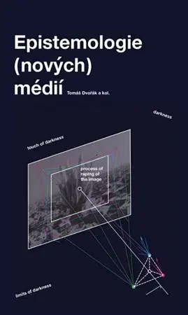Filozofia Epistemologie (nových) médií - Tomáš Dvořák