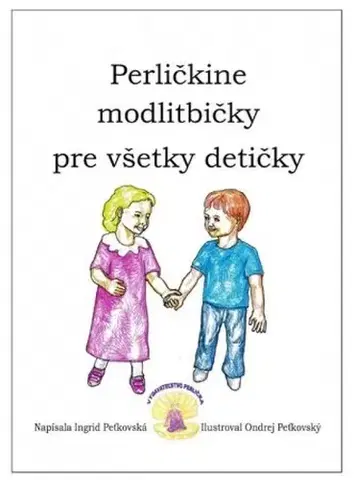 Náboženská literatúra pre deti Perličkine modlitbičky pre všetky detičky - Ingrid Peťkovská,Ondrej Peťkovský