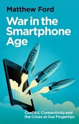 Vojnová literatúra - ostané War in the Smartphone Age - Matthew Ford