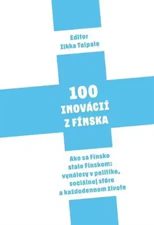 Odborná a náučná literatúra - ostatné 100 Inovácií z Fínska - Ilkka Taipale