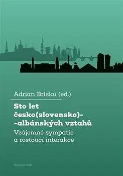 Politológia Sto let česko(slovensko)-albánských vztahů - Adrian Brisku