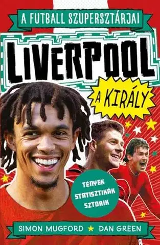 Futbal, hokej A futball szupersztárjai: Liverpool, a király - Dan Green,Simon Mugford