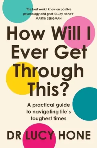 Motivačná literatúra How Will I Ever Get Through This? - Dr Lucy Hone