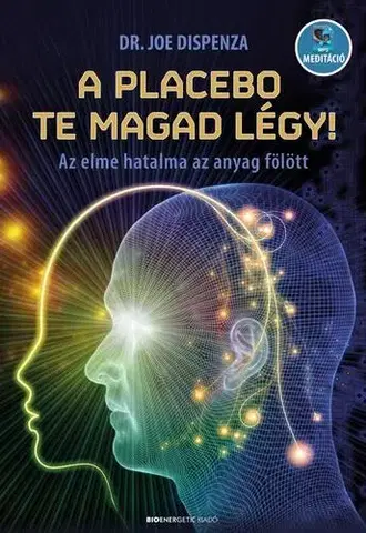 Alternatívna medicína - ostatné A placebo te magad légy! - Dr. Joe Dispenza