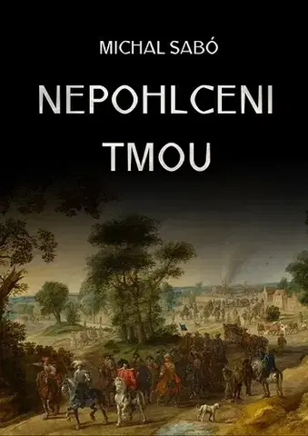 Historické romány Nepohlceni tmou - Šabo Michal