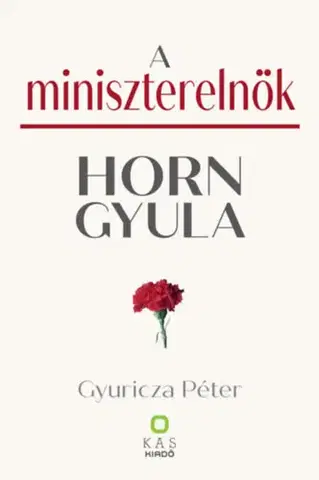 Fejtóny, rozhovory, reportáže A miniszterelnök - Horn Gyula - Péter Gyuricza