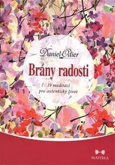 Mystika, proroctvá, záhady, zaujímavosti Brány radosti - 19 meditací pro autentický život - Daniel Odier