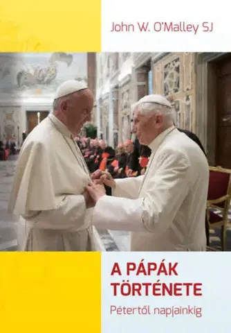 Kresťanstvo A pápák története - Pétertől napjainkig - O'Malley John W.