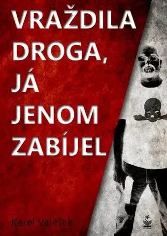 Detektívky, trilery, horory Vraždila droga, já jenom zabíjel - Karel Valášek