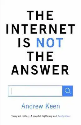 Cudzojazyčná literatúra The Internet is Not the Answer - Keen Andrew