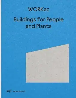 Architektúra Buildings for People and Plants by WORKac - Amale Andraos,Dan Wood,Nicolai Ouroussoff
