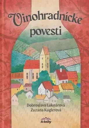 Beletria - ostatné Vinohradnícke povesti - Dobroslava Luknárová,Zuzana Kuglerová