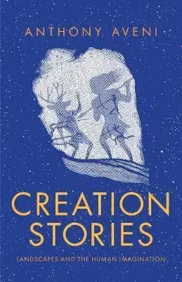 História - ostatné Creation Stories: Landscapes and the Human Imagination - Anthony Aveni