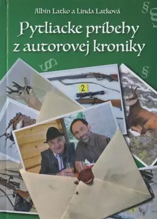 Poľovníctvo Pytliacke príbehy z autorovej kroniky - Albín Latko