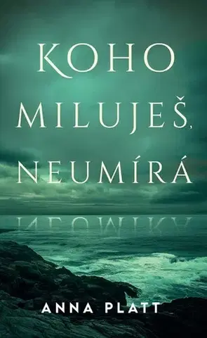 Detektívky, trilery, horory Koho miluješ, neumírá - Anna Platt