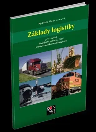 Učebnice pre SŠ - ostatné Základy logistiky pre 2. ročník - prevádzka a ekonomika dopravy - Mária Weiszerová