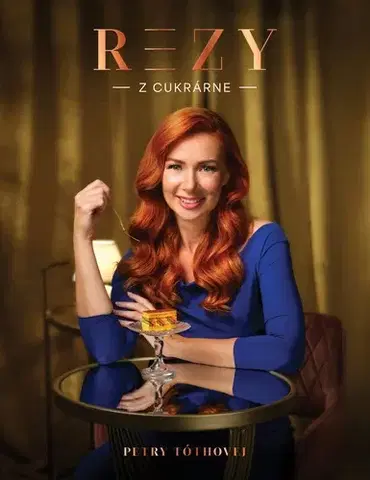 Sladká kuchyňa Rezy z cukrárne Petry Tóthovej - Petra Tóthová